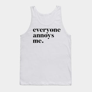 Everyone Annoys me Tank Top